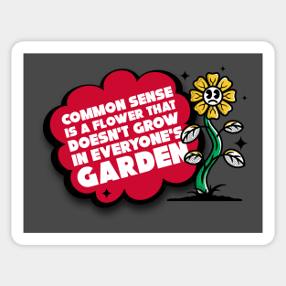 Common sense is a flower that doesn't grows in everyone's garden Sticker